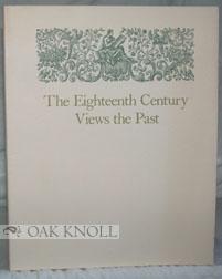 Bild des Verkufers fr EIGHTEENTH CENTURY VIEWS THE PAST, AN EXHIBITION OF BOOKS SELECTED FROM THE COLLECTIONS OF THE UNIVERSITY OF CHICAGO LIBRARY.|THE zum Verkauf von Oak Knoll Books, ABAA, ILAB