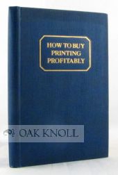 Imagen del vendedor de HOW TO BUY PRINTING PROFITABLY, A MANUAL OF PRACTICAL SUGGESTIONS a la venta por Oak Knoll Books, ABAA, ILAB