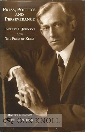 Seller image for PRESS, POLITICS AND PERSERVANCE, EVERETT C. JOHNSON AND THE PRESS OF KELLS for sale by Oak Knoll Books, ABAA, ILAB