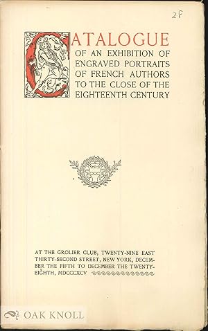 Seller image for CATALOGUE OF AN EXHIBITION OF ENGRAVED PORTRAITS OF FRENCH AUTHORS TO THE CLOSE OF THE EIGHTEENTH CENTURY for sale by Oak Knoll Books, ABAA, ILAB