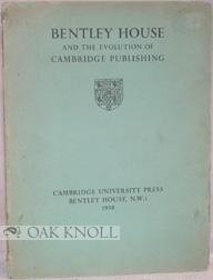 Seller image for BENTLEY HOUSE AND THE EVOLUTION OF CAMBRIDGE PUBLISHING for sale by Oak Knoll Books, ABAA, ILAB