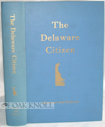 Imagen del vendedor de DELAWARE CITIZEN, THE GUIDE TO ACTIVE CITIZENSHIP IN THE FIRST STATE.|THE a la venta por Oak Knoll Books, ABAA, ILAB