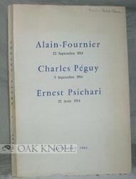 ALAIN-FOURNIER, 22 SEPTEMBRE 1914. CHARLES PÉGUY, 5 SEPTEMBRE 1914. ERNEST PSICHARI, 22 AOÛT 1914