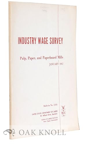 Seller image for INDUSTRY WAGE SURVEY, PULP, PAPER, AND PAPERBOARD MILLS. JANUARY 1962 for sale by Oak Knoll Books, ABAA, ILAB