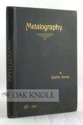 Imagen del vendedor de TEXT BOOK OF METALOGRAPHY (PRINTING FROM METALS): BEING A FULL CONSIDERATION OF THE NATURE AND PROPERTIES OF ZINC AND ALUMINIUM AND THEIR TREATMENT AS PLANOGRAPHIC PRINTING SURFACES a la venta por Oak Knoll Books, ABAA, ILAB