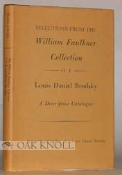 Immagine del venditore per SELECTIONS FROM THE WILLIAM FAULKNER COLLECTION OF LOUIS DANIEL BRODSKY, A DESCRIPTIVE CATALOGUE venduto da Oak Knoll Books, ABAA, ILAB