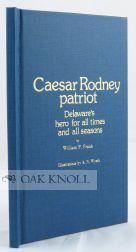 CAESAR RODNEY, PATRIOT, DELAWARE'S HERO FOR ALL TIMES AND ALL SEASONS