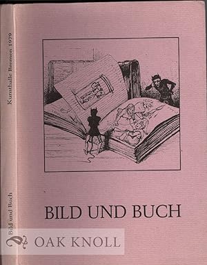 BILD UND BUCH, DAS ILLUSTRIERTE BUCH VOM 15. JAHRHUNDERT BIS ZUR GEGEN WART AUS DER SAMMLUNG DER ...