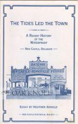 Seller image for TIDES LED THE TOWN, A RECENT HISTORY OF THE WATERFRONT, NEW CASTLE, DELAWARE.|THE for sale by Oak Knoll Books, ABAA, ILAB