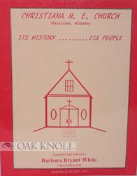Seller image for CHRISTIANA M.E. CHURCH, CHRISTIANA, DELAWARE. ITS HISTORY . ITS PEOPLE for sale by Oak Knoll Books, ABAA, ILAB