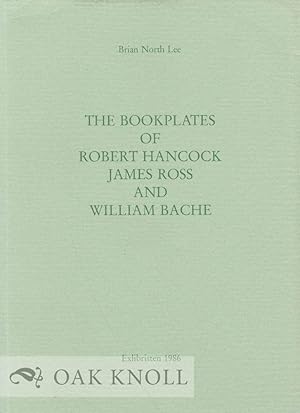BOOKPLATES OF ROBERT HANCOCK, JAMES ROSS AND WILLIAM BACHE.|THE