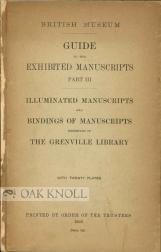 GUIDE TO THE EXHIBITED MANUSCRIPTS, PART III; ILLUMINATED MANUSCRIPTS AND BINDINGS OF MANUSCRIPTS...