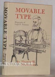 Seller image for MOVABLE TYPE, BIOGRAPHY OF LEGH R. FREEMAN for sale by Oak Knoll Books, ABAA, ILAB