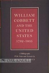 Image du vendeur pour WILLIAM COBBETT AND THE UNITED STATES, 1792-1835. A BIBLIOGRAPHY WITH NOTES AND EXTRACTS mis en vente par Oak Knoll Books, ABAA, ILAB