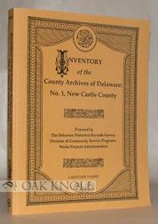 Seller image for INVENTORY OF THE COUNTY ARCHIVES OF DELAWARE. NO. 1. NEW CASTLE COUNTY for sale by Oak Knoll Books, ABAA, ILAB