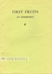 Seller image for FIRST FRUITS, AN EXHIBITION OF FIRST EDITIONS OF FIRST BOOKS for sale by Oak Knoll Books, ABAA, ILAB
