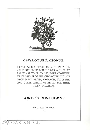 Seller image for CATALOGUE RAISONNE OF THE WORKS OF THE 18TH AND EARLY 19TH CENTURIES IN WHICH FLOWER AND FRUIT PRINTS ARE TO BE FOUND for sale by Oak Knoll Books, ABAA, ILAB