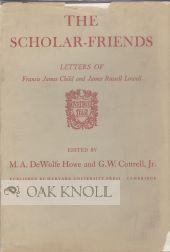 Bild des Verkufers fr SCHOLAR-FRIENDS, LETTERS OF FRANCIS JAMES CHILD AND JAMES RUSSELL LOWELL zum Verkauf von Oak Knoll Books, ABAA, ILAB