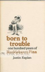 Immagine del venditore per BORN TO TROUBLE, ONE HUNDRED YEARS OF HUCKLEBERRY FINN venduto da Oak Knoll Books, ABAA, ILAB