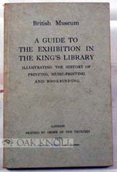 GUIDE TO THE EXHIBITION IN THE KING'S LIBRARY ILLUSTRATING THE HISTORY OF PRINTING, MUSIC-PRINTIN...