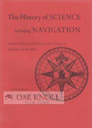 Seller image for HISTORY OF SCIENCE INCLUDING NAVIGATION ANOTHER SELECTION OF BOOKS FROM THE LIBRARY OF HARRISON D. HORBLIT for sale by Oak Knoll Books, ABAA, ILAB