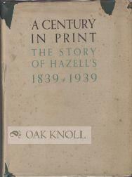 Image du vendeur pour CENTURY IN PRINT, THE STORY OF HAZELL'S 1839-1939.|A mis en vente par Oak Knoll Books, ABAA, ILAB