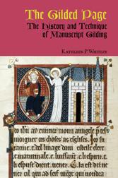 GILDED PAGE: THE HISTORY & TECHNIQUE OF MANUSCRIPT GILDING.|THE