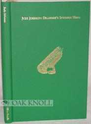 Image du vendeur pour JUDY JOHNSON: DELAWARE'S INVISIBLE HERO mis en vente par Oak Knoll Books, ABAA, ILAB