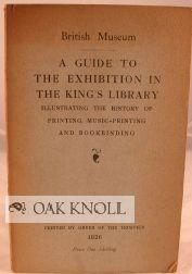 GUIDE TO THE EXHIBITION IN THE KING'S LIBRARY ILLUSTRATING THE HISTORY OF PRINTING, MUSIC-PRINTIN...