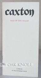 Seller image for CAXTON, MAN OF THE WEALD for sale by Oak Knoll Books, ABAA, ILAB