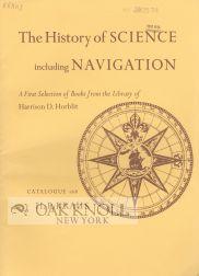 Seller image for HISTORY OF SCIENCE INCLUDING NAVIGATION A FIRST SELECTION OF BOOKS FROM THE LIBRARY OF HARRISON D. HORBLIT.|THE for sale by Oak Knoll Books, ABAA, ILAB