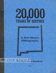 Image du vendeur pour 20,000 YEARS OF HISTORY, A NEW MEXICO BIBLIOGRAPHY mis en vente par Oak Knoll Books, ABAA, ILAB
