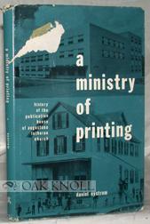 Imagen del vendedor de MINISTRY OF PRINTING. HISTORY OF THE PUBLICATION HOUSE OF AUGUSTANA LUTHERAN CHURCH, 1889- 1962. WITH AN INTRODUCTORY ACCOUNT OF EARLIER PUBLISHING ENTERPRISES.|A a la venta por Oak Knoll Books, ABAA, ILAB