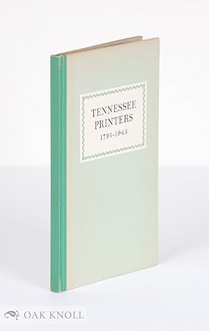 Imagen del vendedor de TENNESSEE PRINTERS, 1791-1945 A REVIEW OF PRINTING HISTORY FROM ROULSTONE'S FIRST PRESS TO PRINTERS OF THE PRESENT a la venta por Oak Knoll Books, ABAA, ILAB