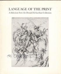 LANGUAGE OF THE PRINT, A SELECTION FROM THE DONALD H. KARSHAN COLLECTION