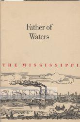 FATHER OF WATERS, OR WHY, MAJESTICALLY, THE MISSISSIPPI RIVER FLOWS ON, MAKING AMERICAN HISTORY