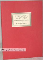 Immagine del venditore per FINANCIAL SERVICES, THE COMING GROWTH INDUSTRY venduto da Oak Knoll Books, ABAA, ILAB