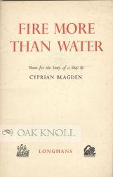 Seller image for FIRE MORE THAN WATER, NOTES FOR THE STORY OF A SHIP for sale by Oak Knoll Books, ABAA, ILAB