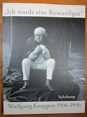 Bild des Verkufers fr Ich wurde eine Romanfigur Wolfgang Koeppen 1906-1996. zum Verkauf von Antiquariat Roland Ggler