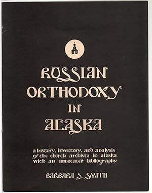 Russian Orthodoxy in Alaska, A History, Inventory, and Analysis of the Church Archives in Alaska,...