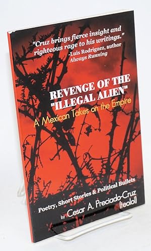 Bild des Verkufers fr Revenge of the 'Illegal Alien:' a Mexican takes on the empire. poetry, short stories & political bullets zum Verkauf von Bolerium Books Inc.