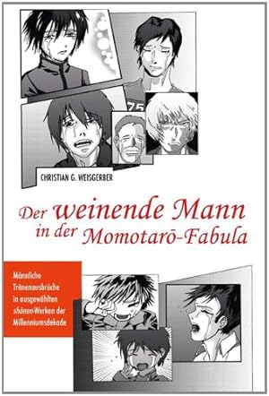 Seller image for Der weinende Mann in der Momotaro-Fabula: Mnnliche Trnenausbrche in ausgewhlten shonen-Werken der Milleniumsdekade: Mnnliche Trnenausbrche in ausgewhlten shonen-Werken der Milleniumsdekade for sale by primatexxt Buchversand