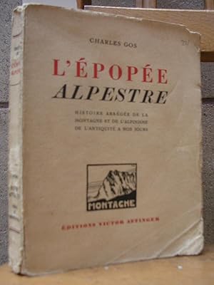 L'EPOPEE ALPESTRE. Histoire abregée de la montagne et de l'alpinisme de l'antiquité a nos jours