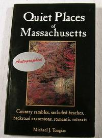 Quiet Places of Massachusetts: Country Rambles, Secluded Beaches, Backroad Excursions, Romantic R...