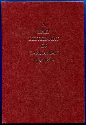 Bild des Verkufers fr A Brief Dictionary of Tasmanian Artists (from Discovery to 1940's) zum Verkauf von Time Booksellers