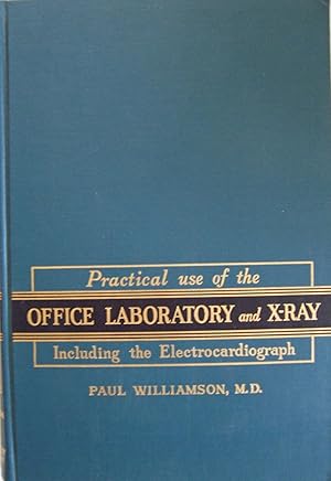 Seller image for Practical Use of the Office Laboratory and X-ray Including the Electrocardiograph for sale by Shoestring Collectibooks