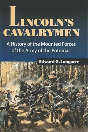Lincoln's Cavalrymen: A History of the Mounted Forces of the Army of the Potomac, 1861-1865