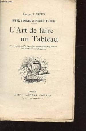 Bild des Verkufers fr L'ART DE FAIRE UN TABLEAU / MANUEL PRATIQUE DE PEINTURE A L'HUILE. zum Verkauf von Le-Livre