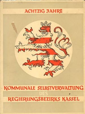 Bild des Verkufers fr Achtzig Jahre kommunale Selbstverwaltung des Regierungsbezirks Kassel. 1867 - 1947. zum Verkauf von Versandantiquariat Boller