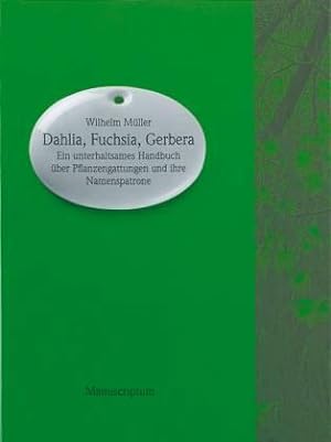 Dahlia, Fuchsia, Gerbera. Ein unterhaltsames Handbuch über botanische Gattungen und ihre Namenspa...
